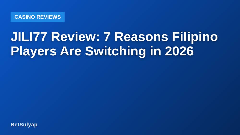 JILI77 Review: 7 Reasons Filipino Players Are Switching in 2026