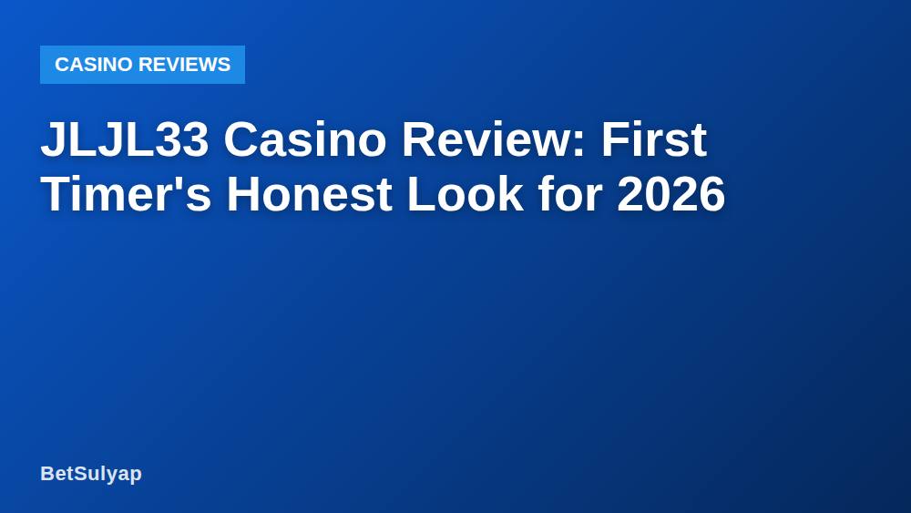 JLJL33 Casino Review: First Timer's Honest Look for 2026