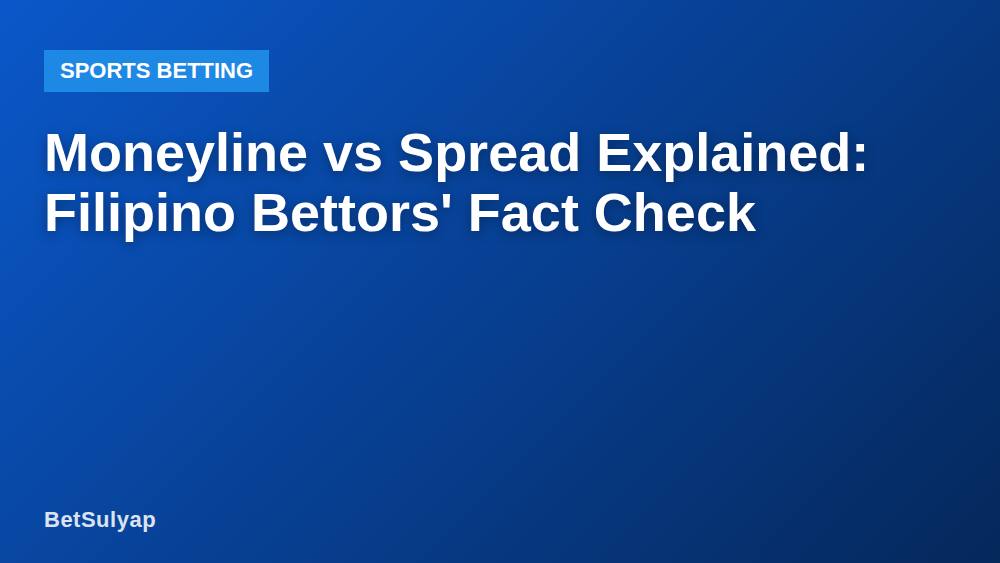 Moneyline vs Spread Explained: Filipino Bettors' Fact Check