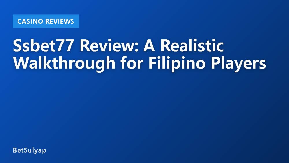 Ssbet77 Review: A Realistic Walkthrough for Filipino Players
