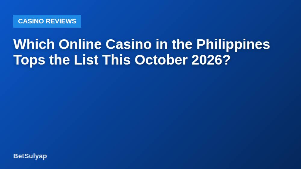 Which Online Casino in the Philippines Tops the List This October 2026?
