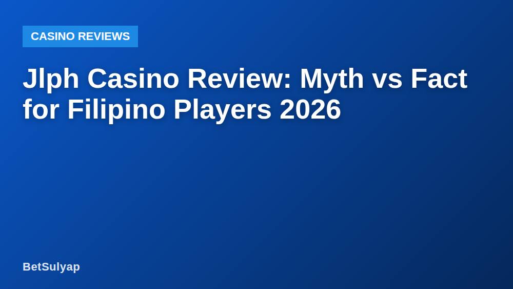 Jlph Casino Review: Myth vs Fact for Filipino Players 2026