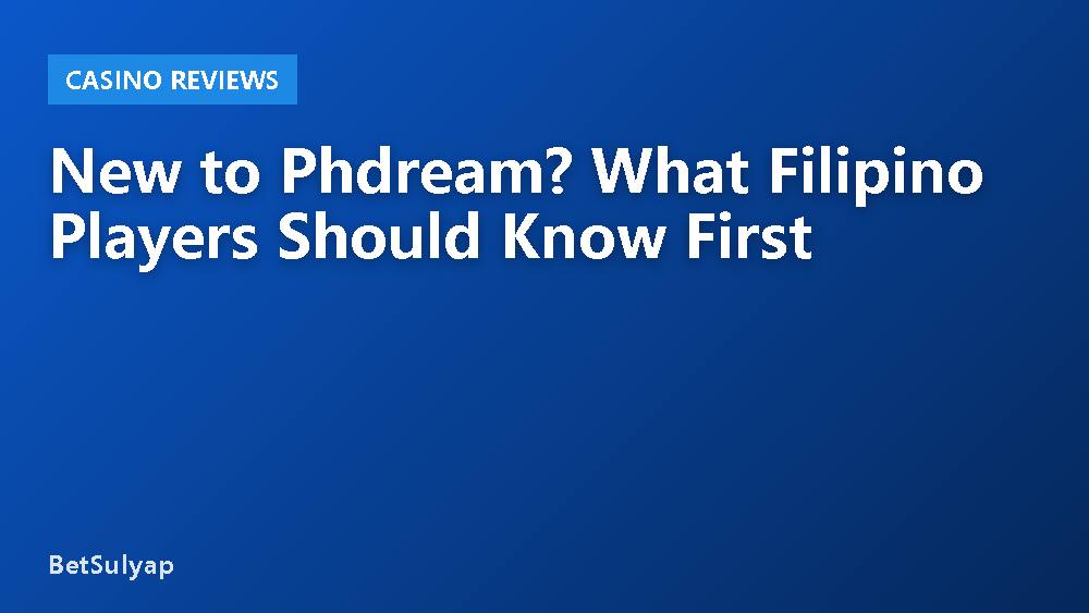 New to Phdream? What Filipino Players Should Know First